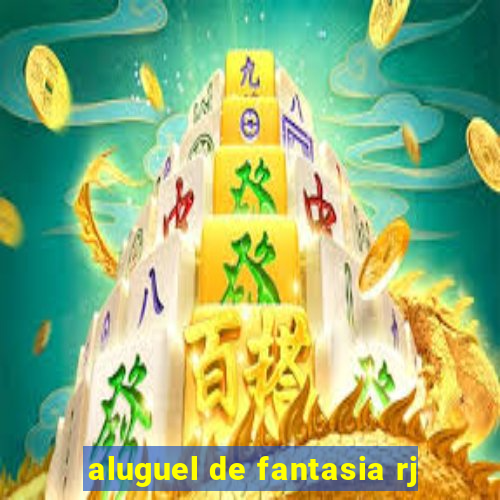 aluguel de fantasia rj